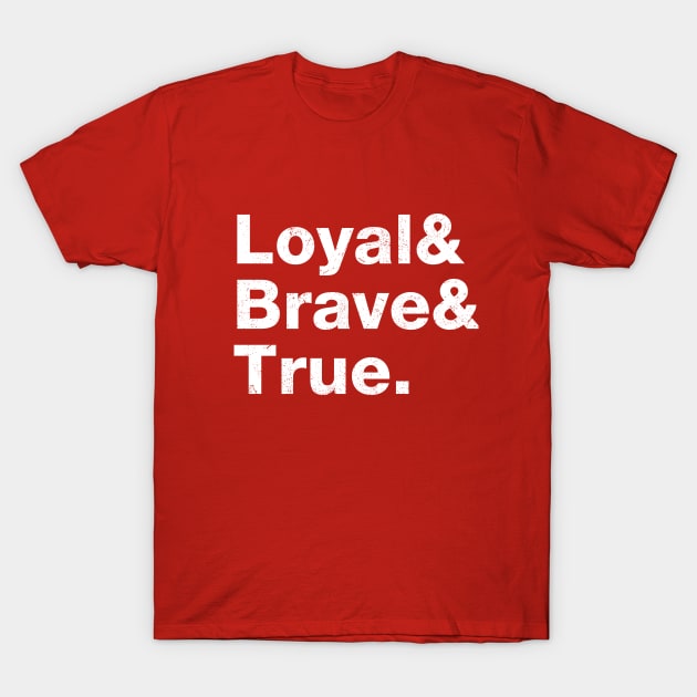 Loyal, Brave & True. T-Shirt by The_Interceptor